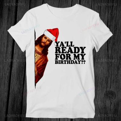 Jezus Fijne Verjaardag Kerstmis Jullie Klaar voor Mijn Verjaardag Vrouw Man T-shirt Katoen Cadeau Bedrukt T-shirt Herinnering aan Jezus Christus