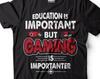 Funny Gamer Shirt: Education Is Important, Gaming Is Importanter