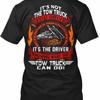 Fun Not Tow Truck Its Driver You Drive T Shirt