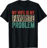 My Wife Is My Favorite Problem Funny T-ShirtT