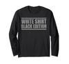 Sarcastic Funny White Shirt Black Edition Long Sleeve T-Shirt