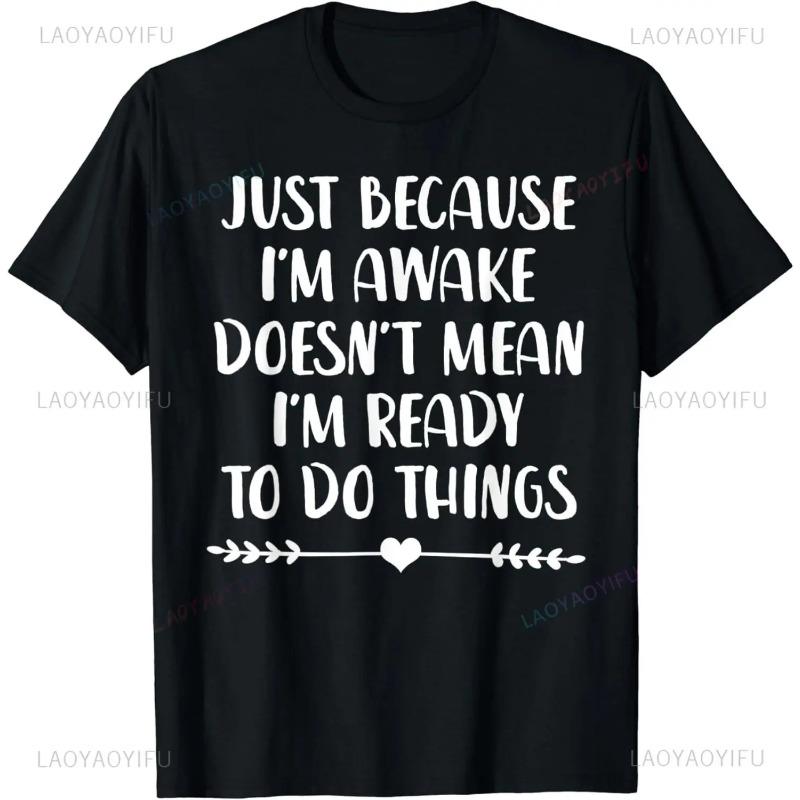 Funny Birthday Gift Just Because I'm Awake Tshirt for Tweens Teens Men Clothing Custom Printed Streetwear Graphic T-Shirts Men’s