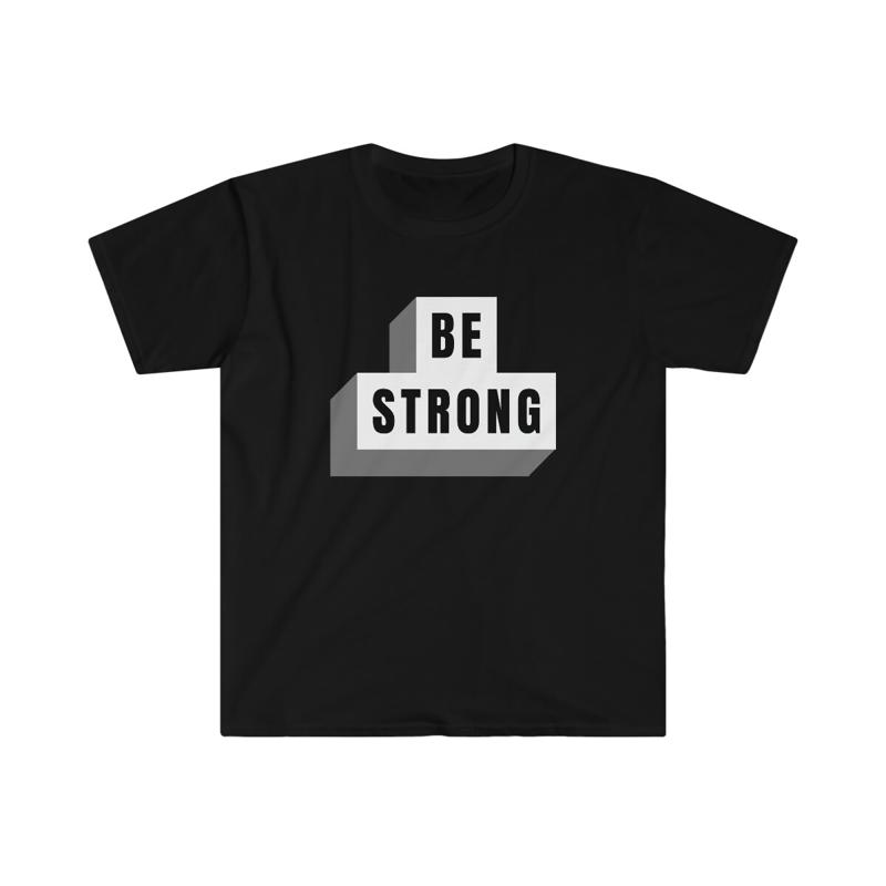Be Strong Softstyle Motivational T Shirt Inspirational Quote