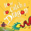 How To Catch a Dragon From the 1 New York Times and USA