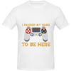 I Paused My Game To Be Here T-Shirt Cotton Short Sleeve for Men Women T-Shirt