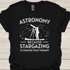 Astronomy Because Stargazing Is Cheaper Than Therapy - Funny T-Shirt for Space Lovers & Stargazing Enthusiasts T-shirt