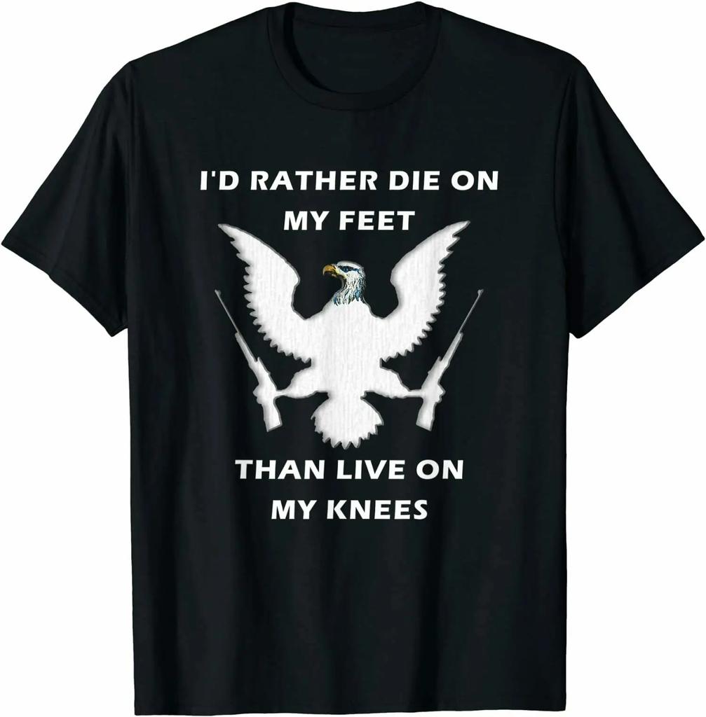 Eagle Guns I'd Rather Die On My Feet Than Live On My Knees T-shirt