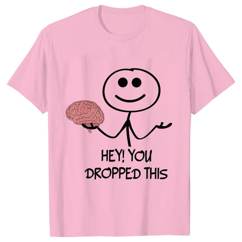 Hey You Dropped This Tee FeUnisex Clothing Funny Humor Brain Graphic Yk Top Women Summer ONeck Short Sleeve Interest Print Tee