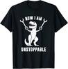 Now I Am Unstoppable Rex Unisex T-shirt