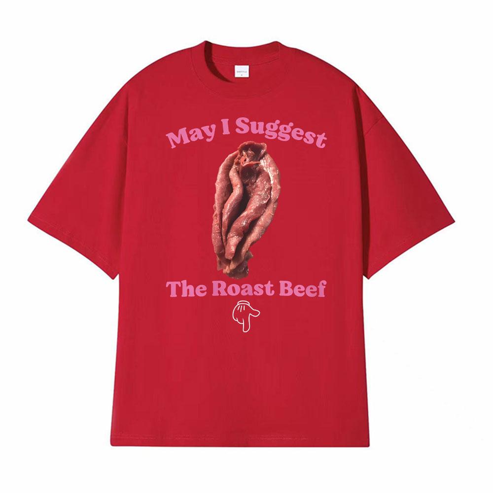 May I Suggest The Roast Beef Shirt Funny Adult Humor Raunchy T Shirts Unisex Women Fashion Streetwear T Shirt Short Sleeve Tshirts