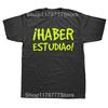 Have Studied T Shirt Funny Spanish Phrase Graphic Cotton Streetwear Short Sleeve Birthday Gifts Summer Style Tshirt Men