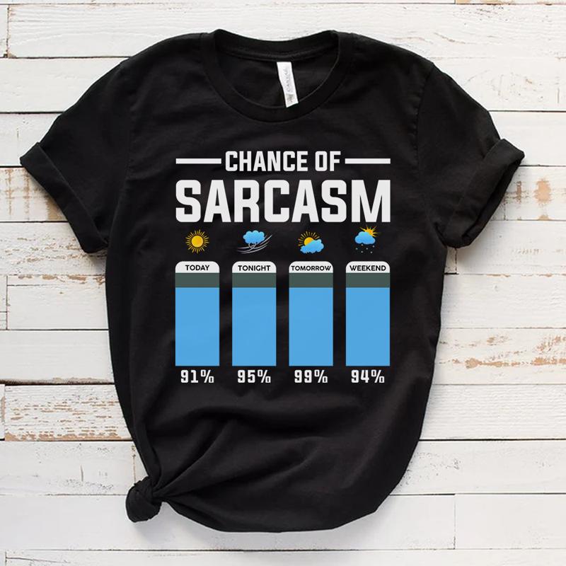 Chance Of Sarcasm Weather T Shirt Funny Humor Sarcasm Forecast Tee