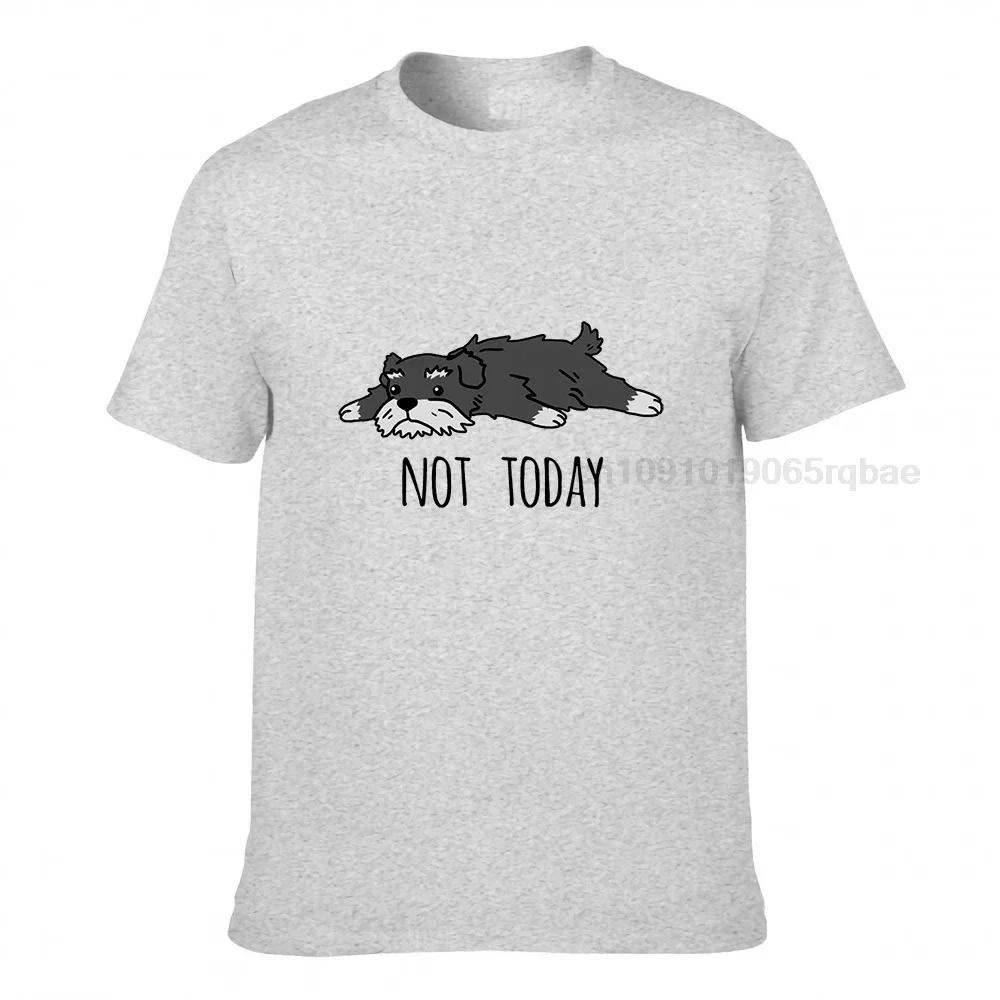 Funny Not Today Schnauzer Dog Tshirts Unisexs Plus Size Clothing Funny Tshirt Crew Neck Purified Cotton Tees