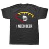 Graphic T-Shirt Meme Funny Beer I Need Beer Fuel NICE 1 Tee Shirt Fashion Oversized Tshirt Unisex O-Neck Tshirt Fitness T Shirt