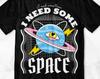 Need Some Space T-Shirt and Kids Tshirt, Funny Graphic Tees