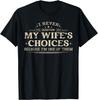 I Never Question My Wife's Choices Because I'm One Of Them Unisex T-Shirt Mens Womens Tees Top