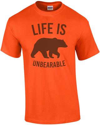 Life Is Unbearable - Funny T-shirt