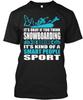 Snowboarding Smart Its Okay Of You Think Is Boring T-Shirt Made In USA S To 5XL