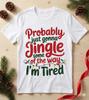 Funny Christmas Jingle Shirt Holiday Humor Tee Festive Tired Jolly Gift