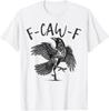 Black Crow, F-Caw-F Funny Black Bird T-Shirt