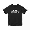 No Comment T-Shirt Premium Cotton Soft Shirt Great Gift