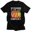 Custom Mens My Password Is The Last 8 Digits Of Pi T Shirt ShortSleeve Cotton Tshirt Math Teacher Gift Tee Slim Fit Clothing