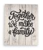 Stretched Canvas Quotes Wall Art Decor, Together We Make A Family Wall Decor- 12x15 Rustic Wall Art Sign