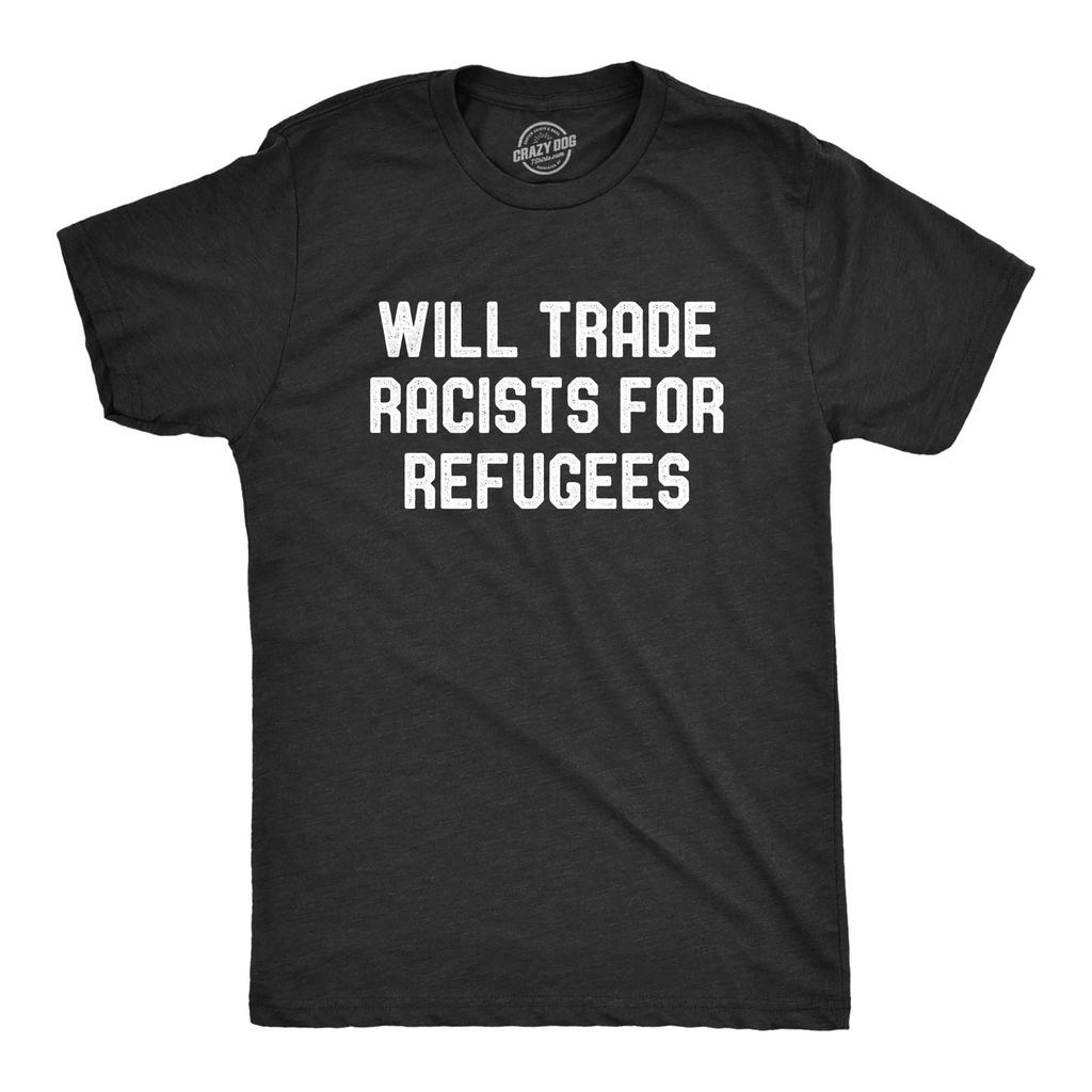 Mens Will Trade Racists for Refugees T Shirt Activist US Politics Tee