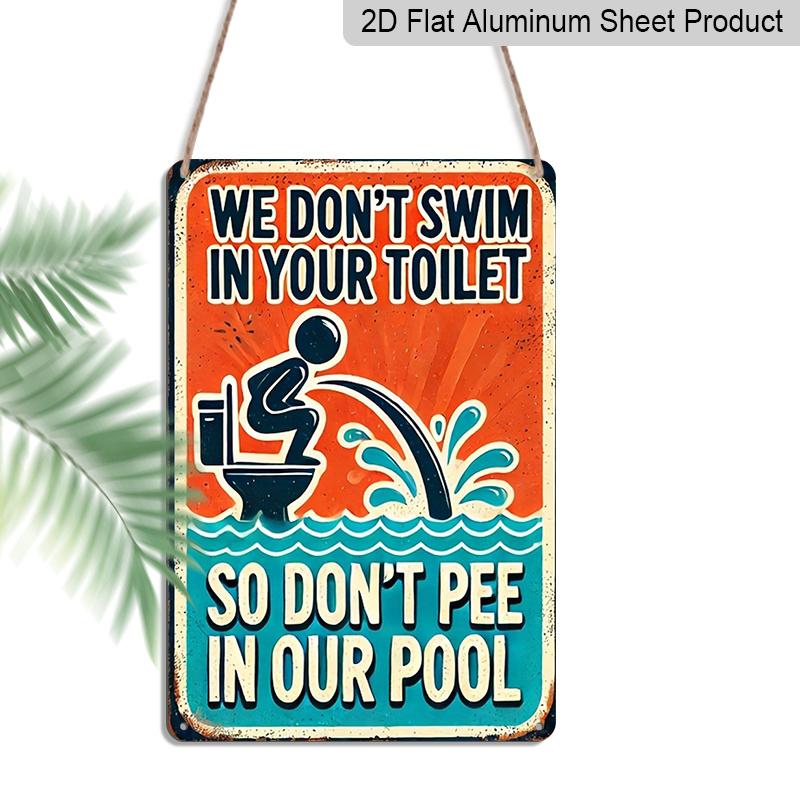 2D Flat Vintage Metal Sign - Aluminium, We Won'T Swim In Your Toilet, So Please Don'T Urinate In Our Pool, Rustic Metal - An Ideal Choice for Wall