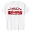 Its Ok If You Disagree with Me I Cant Force You To Be Right TShirt Fashion Vintage Cotton Short Sleeve Oversized Tshirt Tops