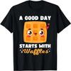 Une Bonne Journée Commence Avec des Gaufres Petit-Déjeuner Gaufre Amoureux de la Nourriture T-Shirt