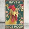 Metal Tin Sign   Funny Chicken Wall Decor Have A Nice Poop Rooster Tin Signs Poster for Home Office Cafe Bar Pub Bathroom Toile
