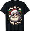 I Do It For The Ho's Funny Inappropriate Xmas Dirty Adult PJ T-Shirt