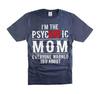 Funny Mom Shirt Psychotic Mom Tee Humorous Gifts for Hot Moms Double Meaning Tee Unisex T-Shirt