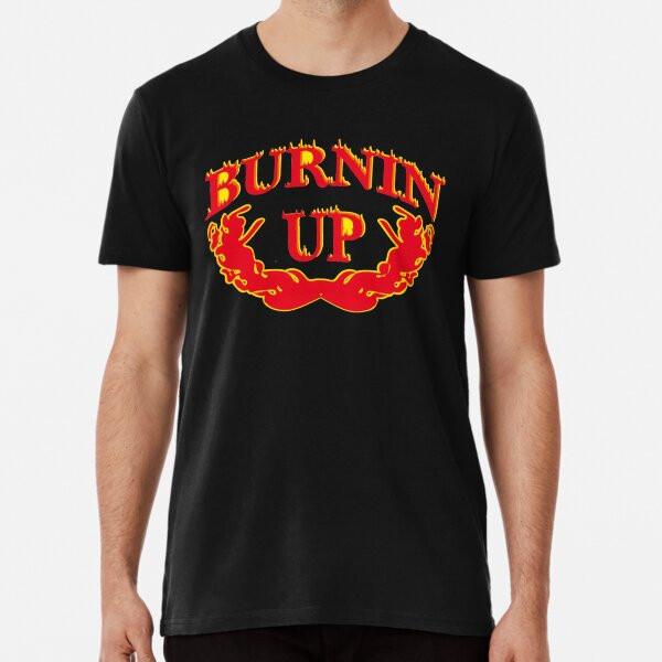 Burnin andx27;Up (for You, Baby) Classic Premi S To 5XL Made In the AU/USA T-Shirt