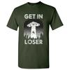Get In Loser - Alien Funny Abduction Outer Space Humor T Shirt