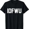 Funny _IDFWU_ T-Shirt
