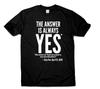 The Answer Is Always YES Motivation Inspiration Quote T Shirt Tea With Gary Vee