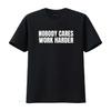 Nobody Cares Work Harder Motivational Workout Gym Funny Idea T Shirt Vintage Washed Homme Slightly Top For Everyday Wear