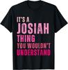 It_s A Josiah Thing You Wouldn_t Understand Josiah Vintage Gift Unisex T-Shirt