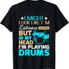 I Might Look Like I'm Listening To You Shirt Music Drum T-Shirt