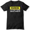 Warning May Start Talking About Karate Mens Funny Slogan Unisex Mens Kids T Shirt
