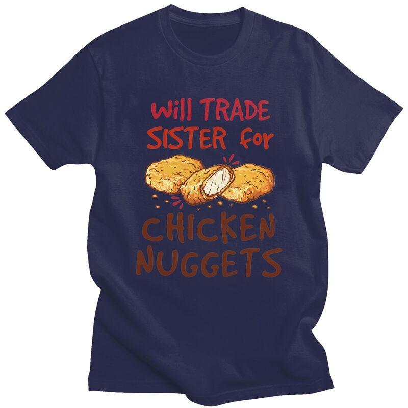 Custom Will Trade Sister For Chicken Nuggets T Shirt Men Short Sleeves 100 Cotton Tshirt Leisure Tee Tops Fashion Tshirt