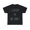 I Laugh At Kid Jokes Graphic Tee Shirt, S-5XL