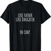 Like Father Like Daughter Oh Crap Fathers Day T-Shirt