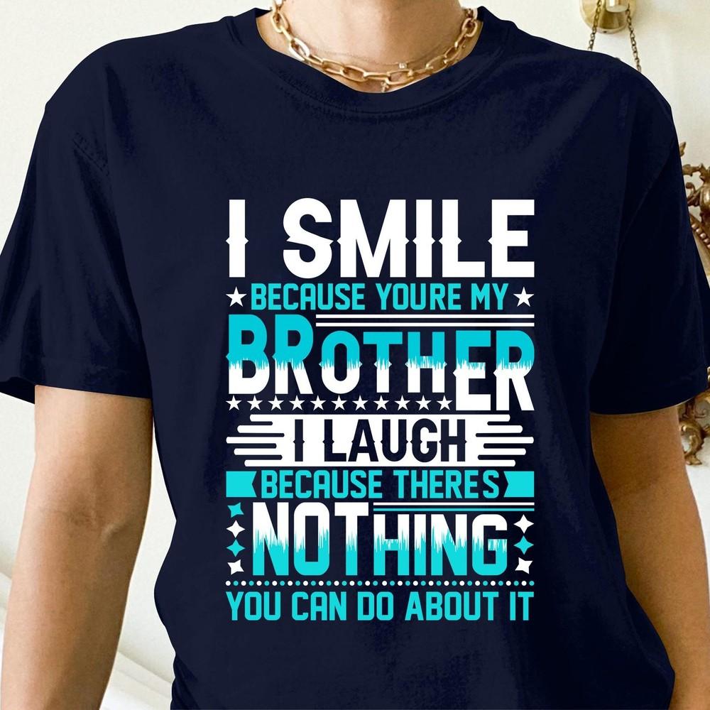 26 Funny Brother T-Shirt, I Smile Becaus You&039;re My Brother Shirt, Navy T-Shirt Unisex T-Shirt