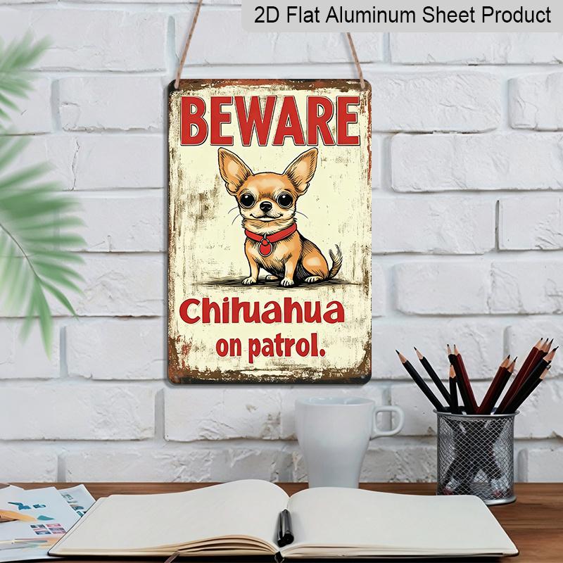 2D Flat, 1pc Vintage Chihuahua Warning Metal Aluminum Sign - 12x8 Inch (30x20cm) Aluminum for Wall Decor with "BEWARE CHihuahua On Patrol" Design