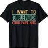 I Want To Tongue Punch Your Fart Box Retro Pun Humor Gag T-Shirt