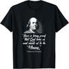Beer Proves God Loves Us - Ben Franklin - Funny Beer Shirt T-Shirt
