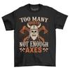 Too Many Idiots Not Enough Axes'' Funny T-Shirt Mens Womens Tees Top - Perfect for Chopping Humor! Un